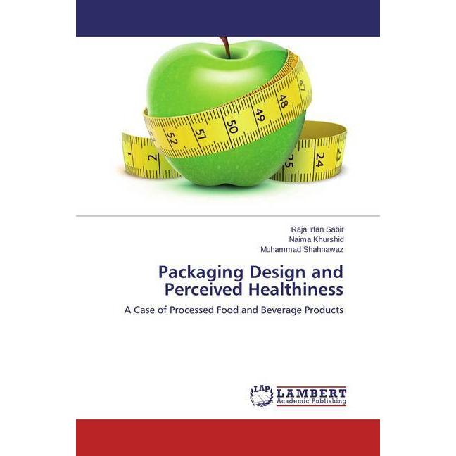 Packaging Design and Perceived Healthiness, Fachbücher von Muhammad Shahnawaz, Naima Khurshid, Raja Irfan Sabir