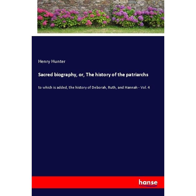 Sacred biography, or, The history of the patriarchs, Belletristik von Henry Hunter