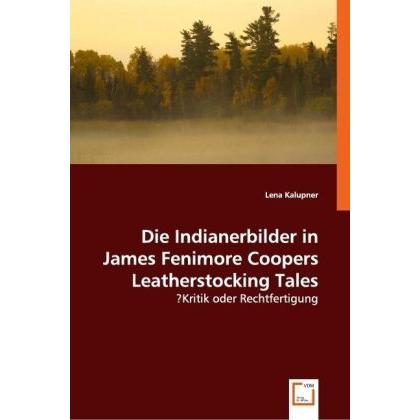 Die Indianerbilder in James Fenimore Coopers Leatherstocking Tales, Fachbücher von Lena Kalupner