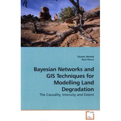 Bayesian Networks and GIS Techniques for Modelling Land Degradation, Fachbücher von Oumer Ahmed