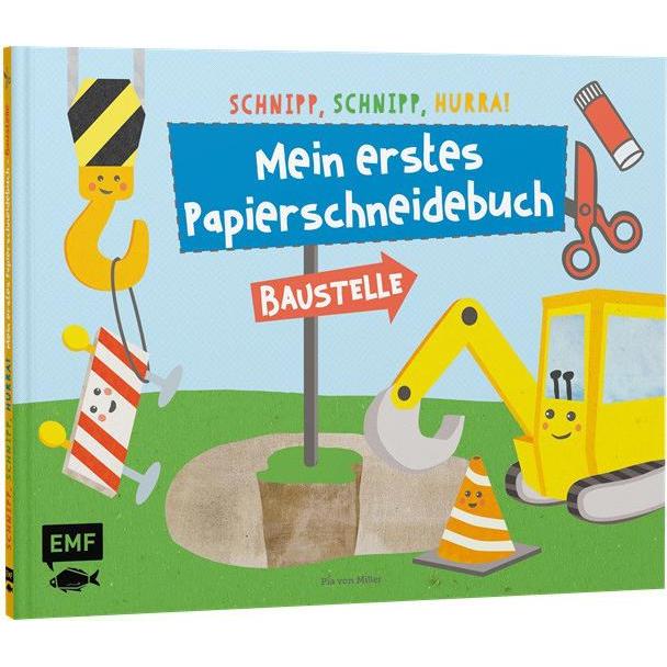 Schnipp, schnipp, hurra! Mein erstes Papierschneidebuch Baustelle, Kinderbücher von Pia von Miller