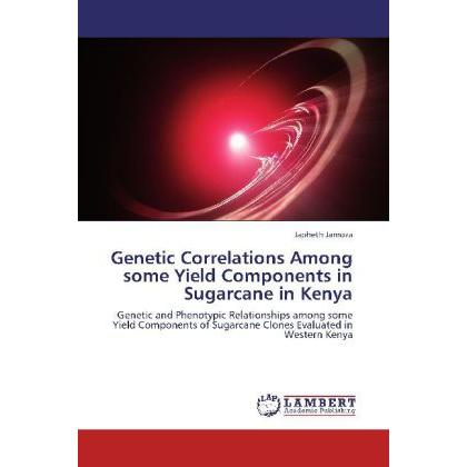Genetic Correlations Among some Yield Components in Sugarcane in Kenya, Fachbücher von Japheth Jamoza