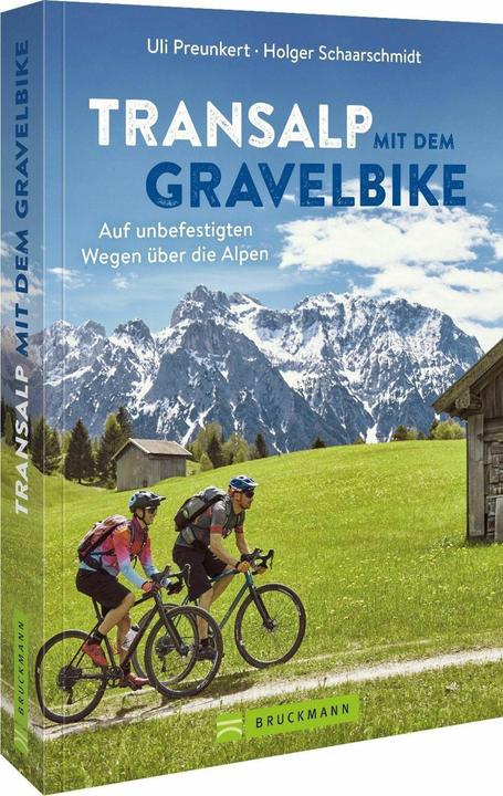 Transalp mit dem Gravelbike (Deutsch, Holger Schaarschmidt, Uli Preunkert, 2023)