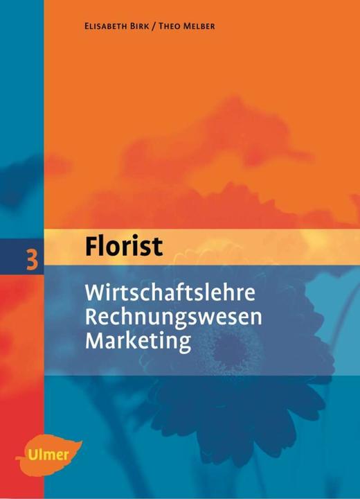 Produktbild Der Florist 3. Wirtschaftslehre, Rechnungswesen, Marketing (Deutsch, 2004)