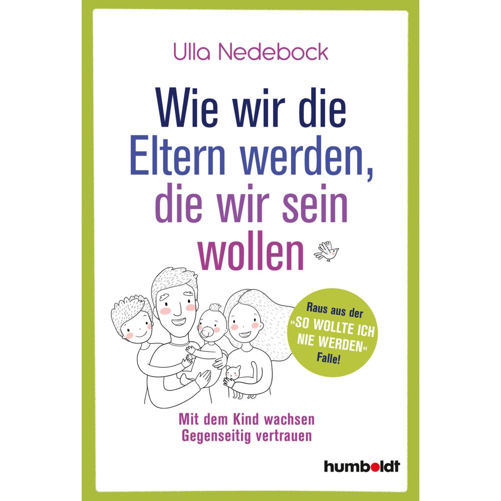 Wie wir die Eltern werden, die wir sein wollen, Ratgeber von Ulla Nedebock