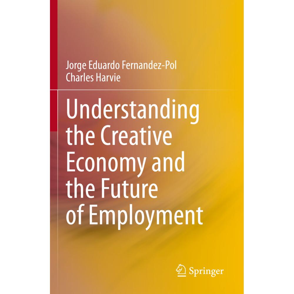 Understanding the Creative Economy and the Future of Employment, Fachbücher von Jorge Eduardo Fernandez-Pol, Charles Har...