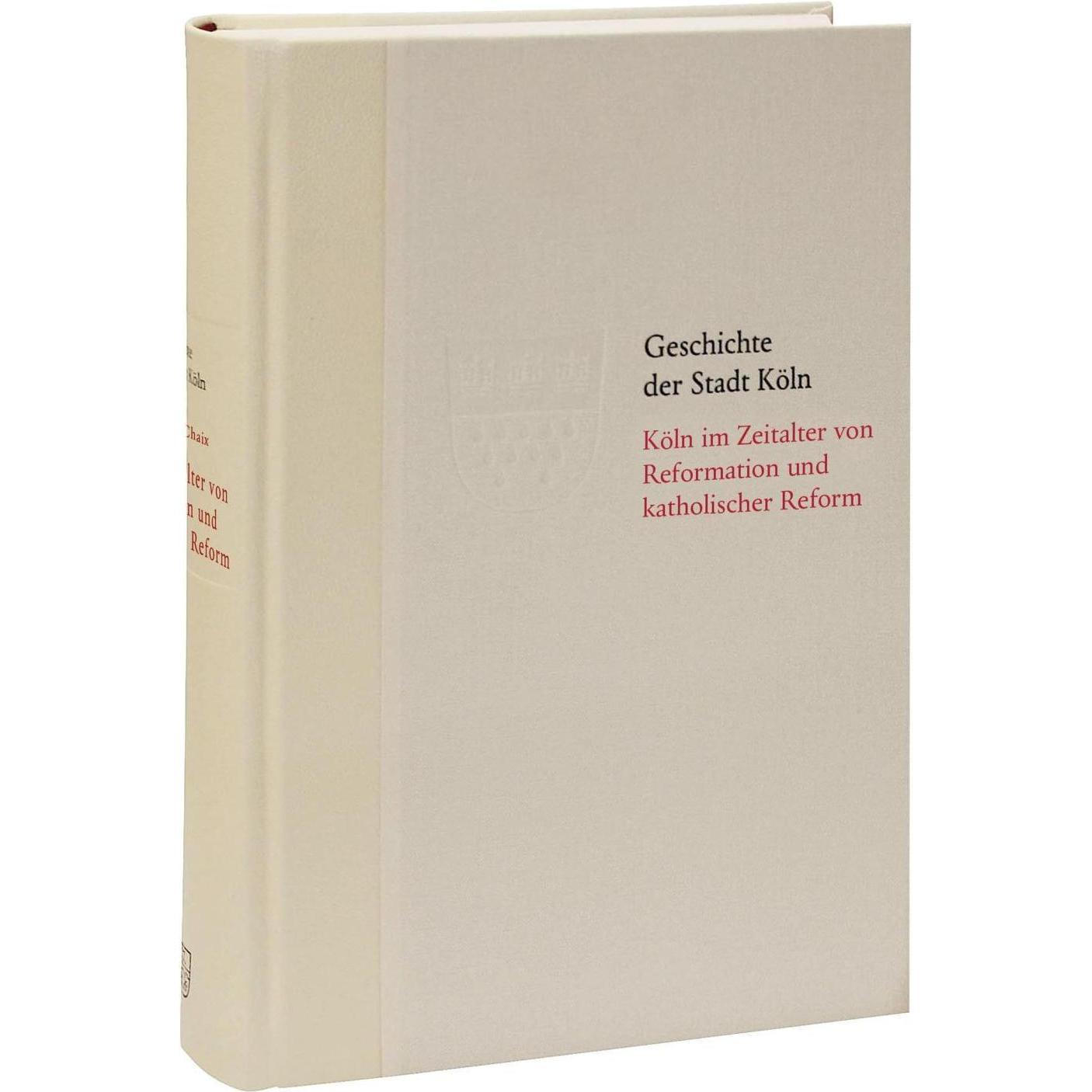 Köln im Zeitalter von Reformation und katholischer Reform 1512/13-16410, Fachbücher von Géchal Chaix