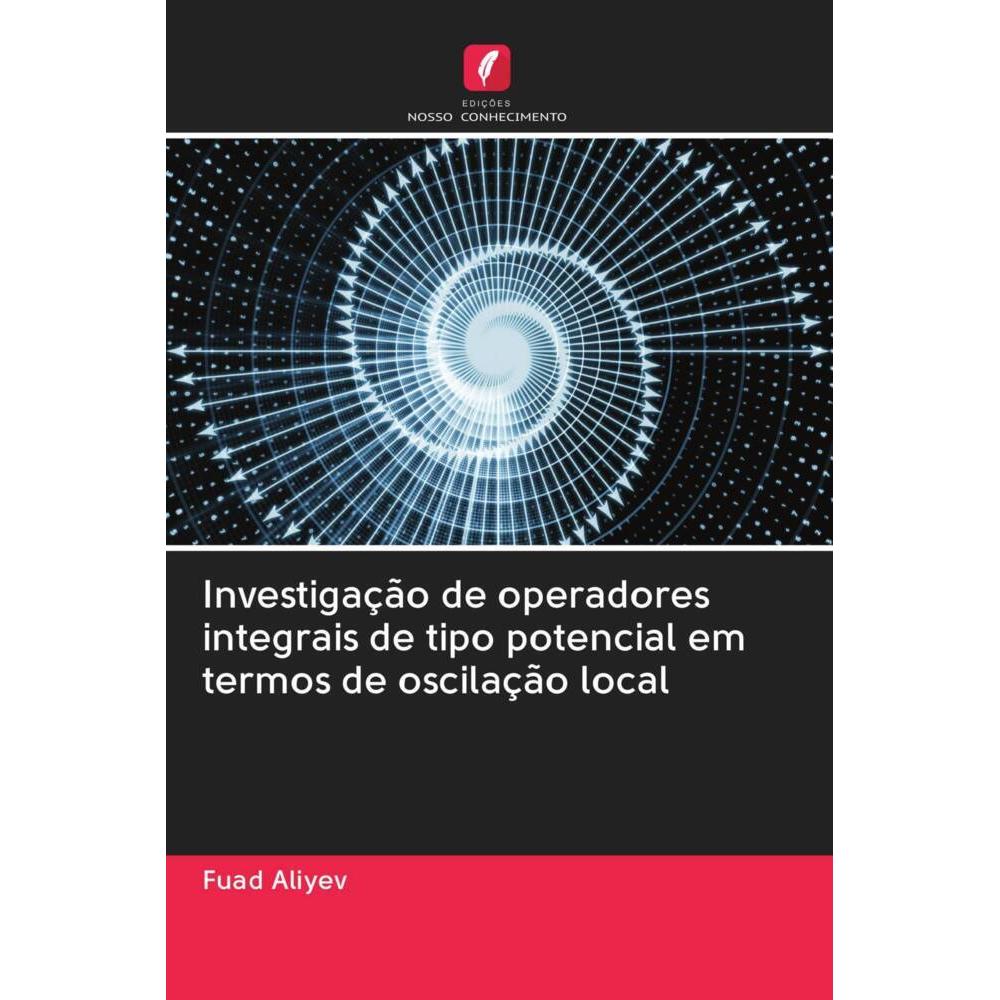 Investigação de operadores integrais de tipo potencial em termos de oscilação local, Fachbücher von Fuad Aliyev