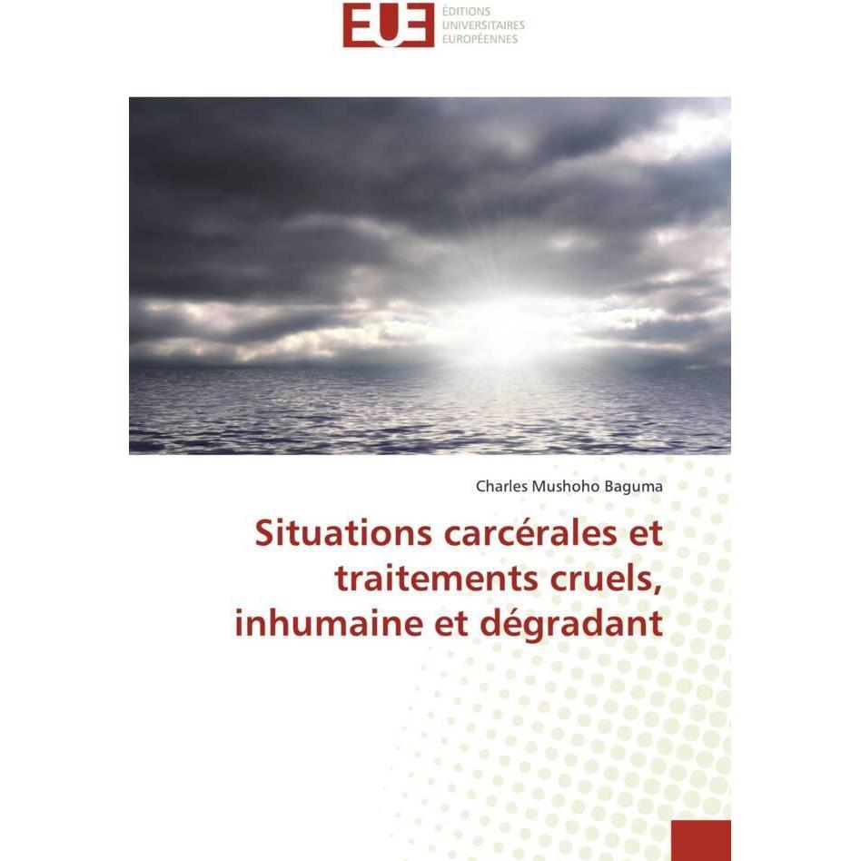Situations carcérales et traitements cruels, inhumaine et dégradant, Fachbücher von Charles Mushoho Baguma