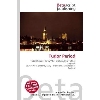 Tudor Period, Fachbücher von Lambert M. Surhone, Miriam T. Timpledon, Susan F. Marseken