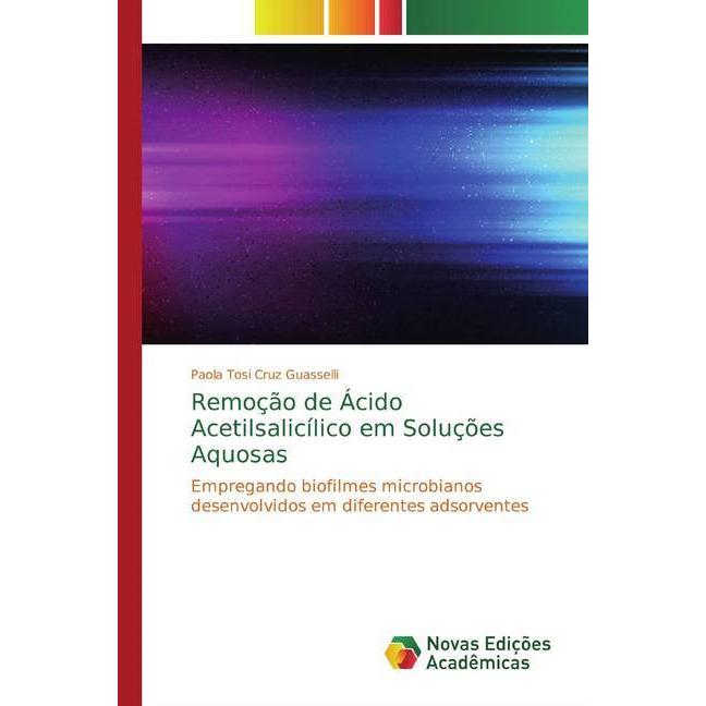 Remoção de Ácido Acetilsalicílico em Soluções Aquosas, Fachbücher von Paola Tosi Cruz Guasselli