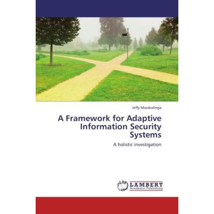 A Framework for Adaptive Information Security Systems, Fachbücher von Jeffy Mwakalinga