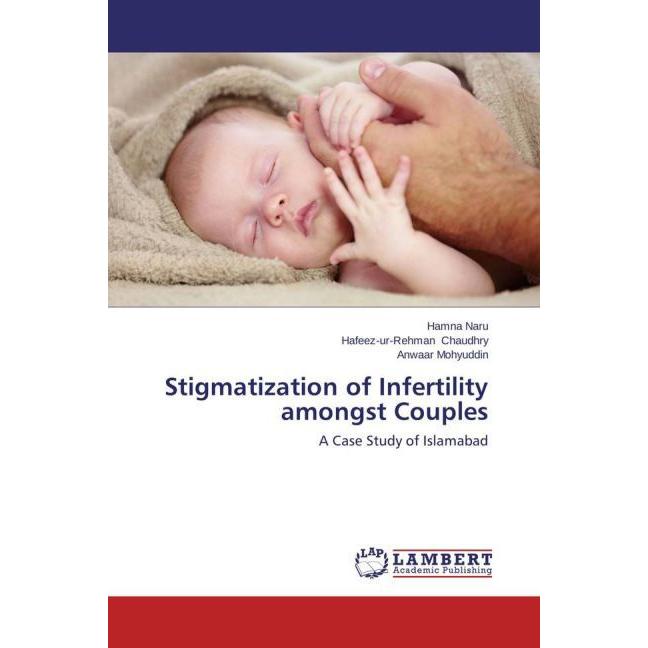 Stigmatization of Infertility amongst Couples, Fachbücher von Anwaar Mohyuddin, Hafeez-ur-Rehman Chaudhry, Hamna Naru