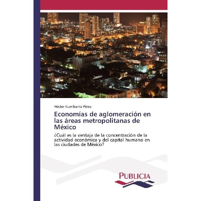 Economías de aglomeración en las áreas metropolitanas de México, Fachbücher von Héctor Iturribarría Pérez