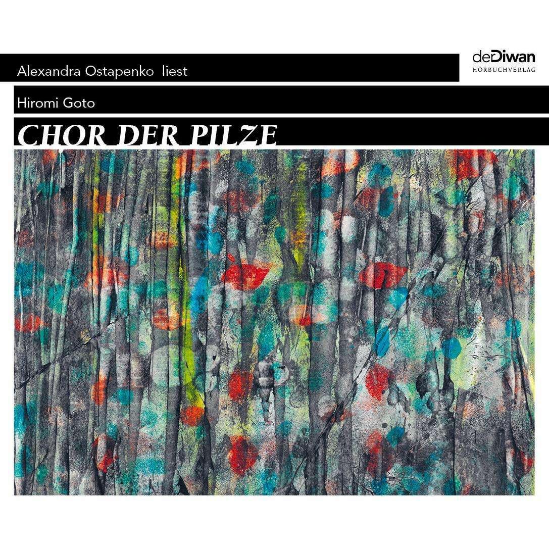 Chor der Pilze, Hörbücher von Alexandra Ostapenko, Karen Gerwig, Tina Walz, Hiromi Goto