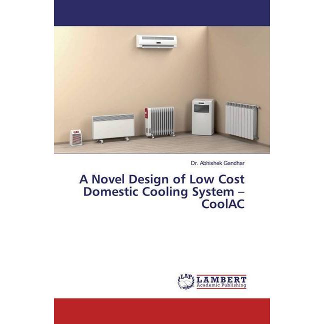 A Novel Design of Low Cost Domestic Cooling System - CoolAC, Fachbücher von Abhishek Gandhar
