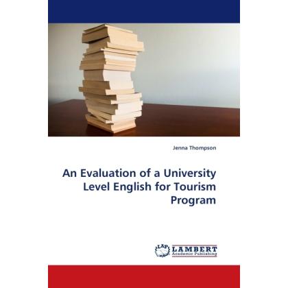 An Evaluation of a University Level English for Tourism Program, Fachbücher von Jenna Thompson