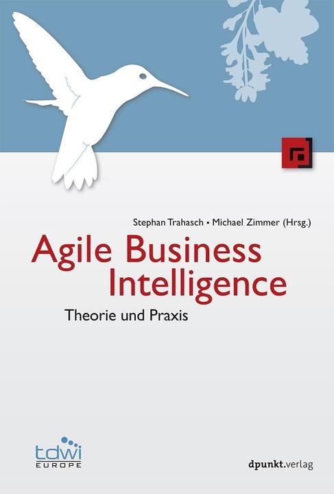 Produktbild Agile Business Intelligence (Deutsch, Stephan Trahasch, Stephan Zimmer, 2015)