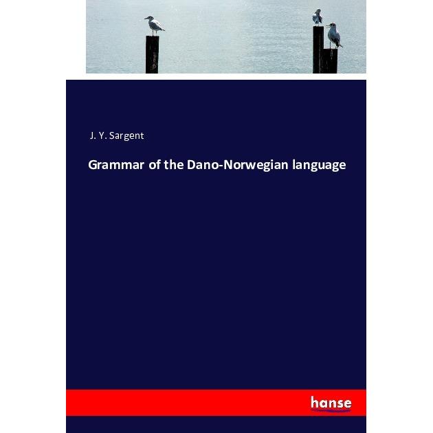 Grammar of the Dano-Norwegian language, Schulbücher von J. Y. Sargent