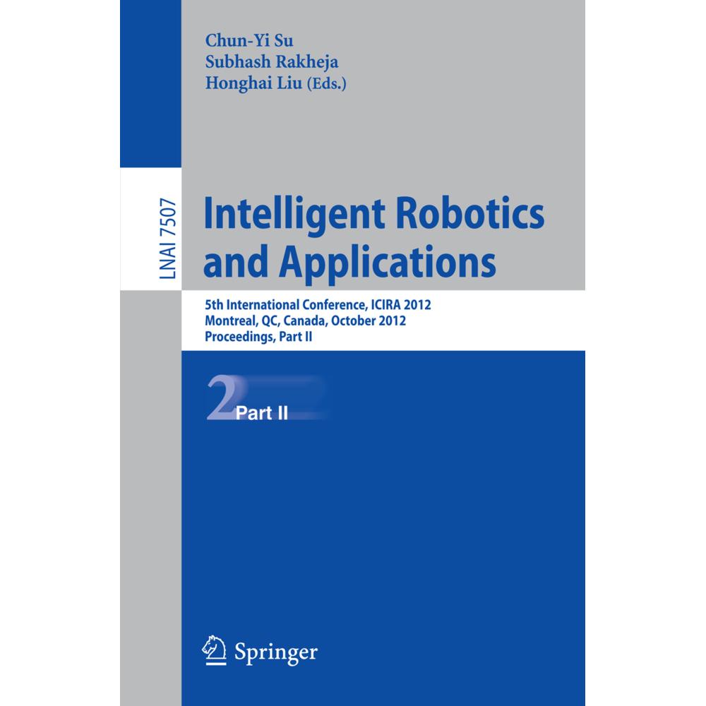 Intelligent Robotics and Applications, Fachbücher von Chun-Yi Su, Subhash Rakheja, Liu Honghai