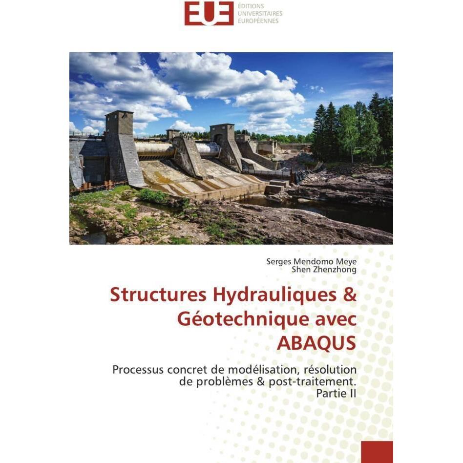 Structures Hydrauliques & Géotechnique avec ABAQUS, Fachbücher von Serges Mendomo Meye, Shen Zhenzhong