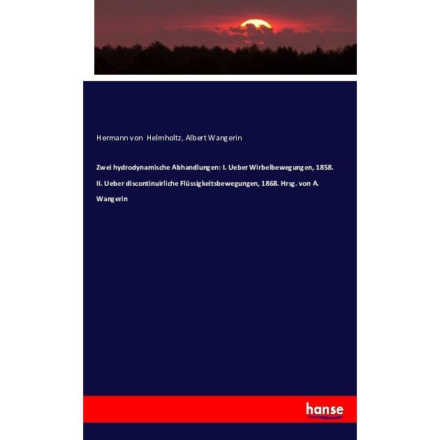 Zwei hydrodynamische Abhandlungen: I. Ueber Wirbelbewegungen, 1858. II. Ueber discontinuirliche Flüs, Fachbücher von Alb...