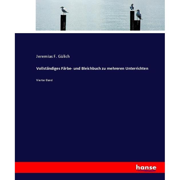 Vollständiges Färbe- und Bleichbuch zu mehreren Unterrichten, Schulbücher von Jeremias F. Gülich