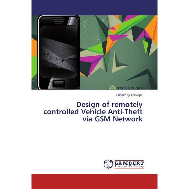 Design of remotely controlled Vehicle Anti-Theft via GSM Network, Fachbücher