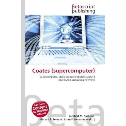Coates (supercomputer), Fachbücher von Lambert M. Surhone, Mariam T. Tennoe, Susan F. Henssonow