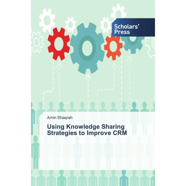 Using Knowledge Sharing Strategies to Improve CRM, Fachbücher