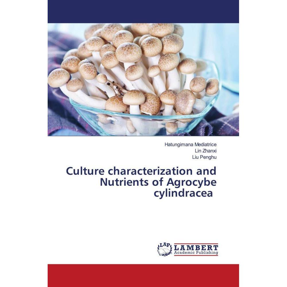 Culture characterization and Nutrients of Agrocybe cylindracea, Fachbücher von Liu Penghu, Hatungimana Mediatrice, Lin Z...