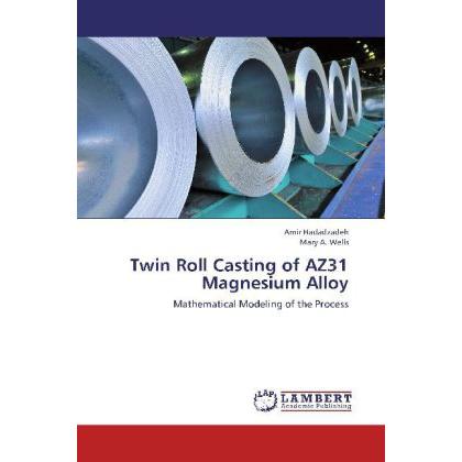 Twin Roll Casting of AZ31 Magnesium Alloy, Fachbücher von Mary A. Wells, Amir Hadadzadeh