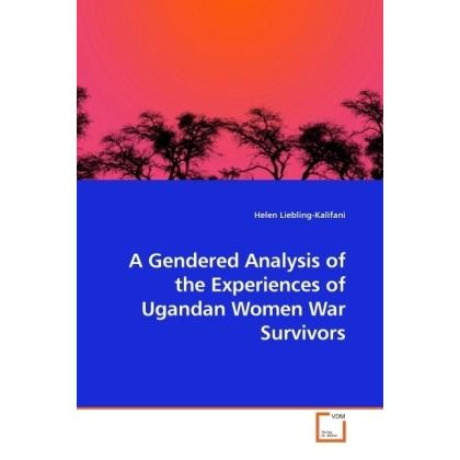 A Gendered Analysis of the Experiences of Ugandan Women War Survivors, Fachbücher