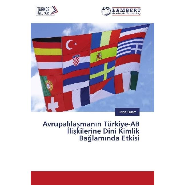 Avrupalilasmanin Türkiye-AB Iliskilerine Dini Kimlik Baglaminda Etkisi, Fachbücher von Tolga Erdem