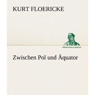 Zwischen Pol und Äquator, Belletristik von Kurt Floericke