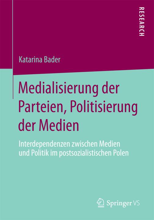 Produktbild Medialisierung der Parteien, Politisierung der Medien (Deutsch, Katarina Bader, 2013)