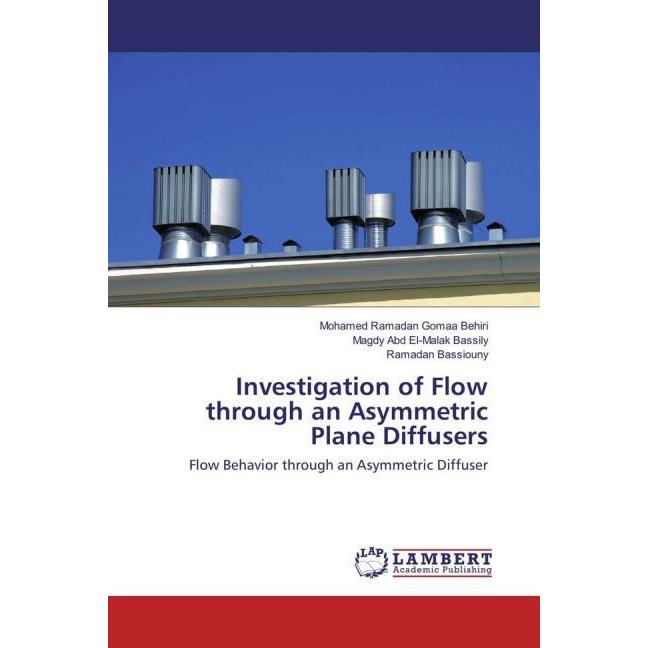 Investigation of Flow through an Asymmetric Plane Diffusers, Fachbücher von Magdy Abd El-Malak Bassily, Ramadan Bassioun...