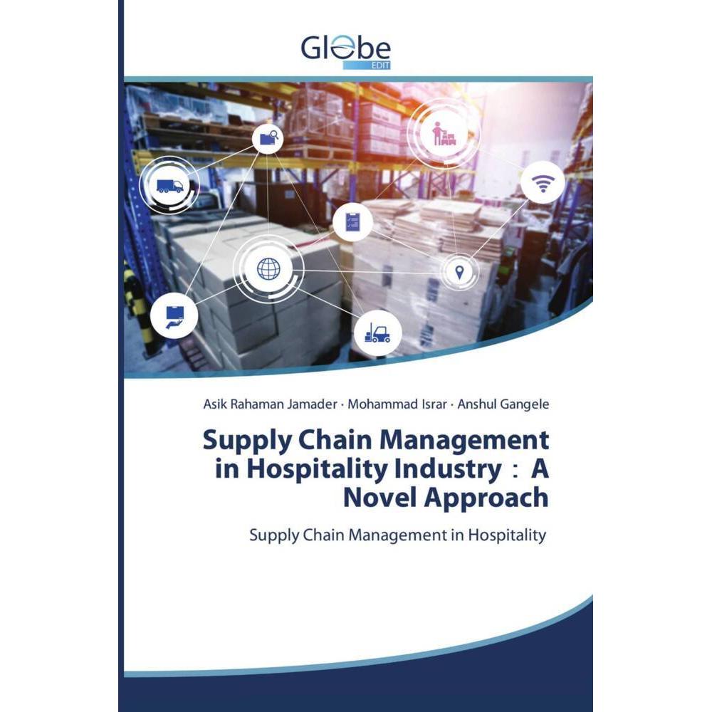 Supply Chain Management in Hospitality Industry A Novel Approach, Fachbücher von Anshul Gangele, Mohammad Israr, Asik Ra...