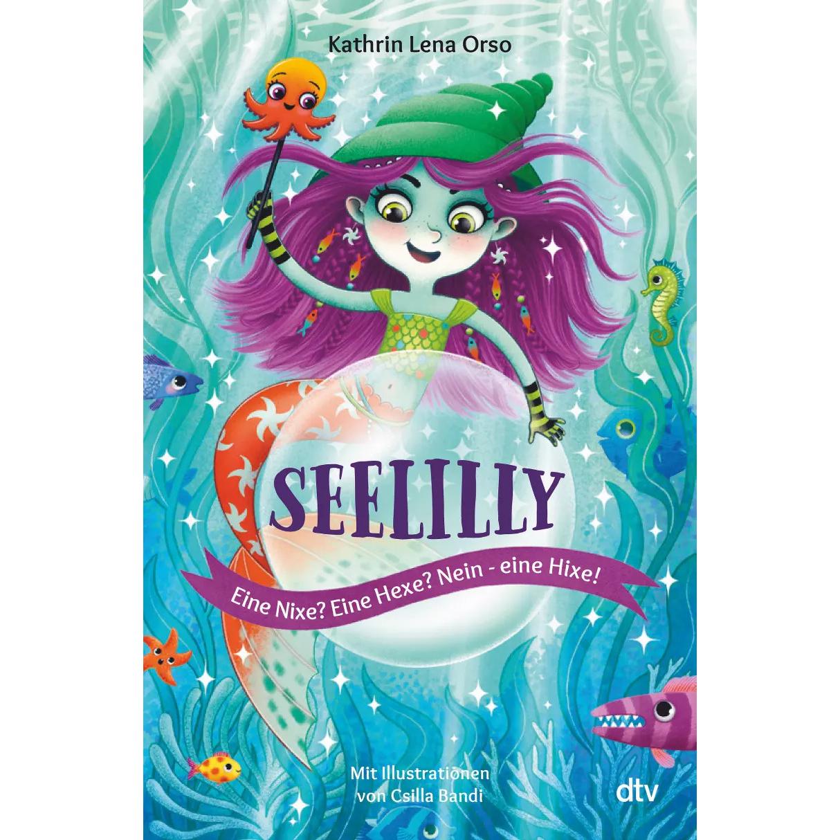 Seelilly – Eine Nixe? Eine Hexe? Nein, eine Hixe!, Kinderbücher von Kathrin Lena Orso, Csilla Bandi