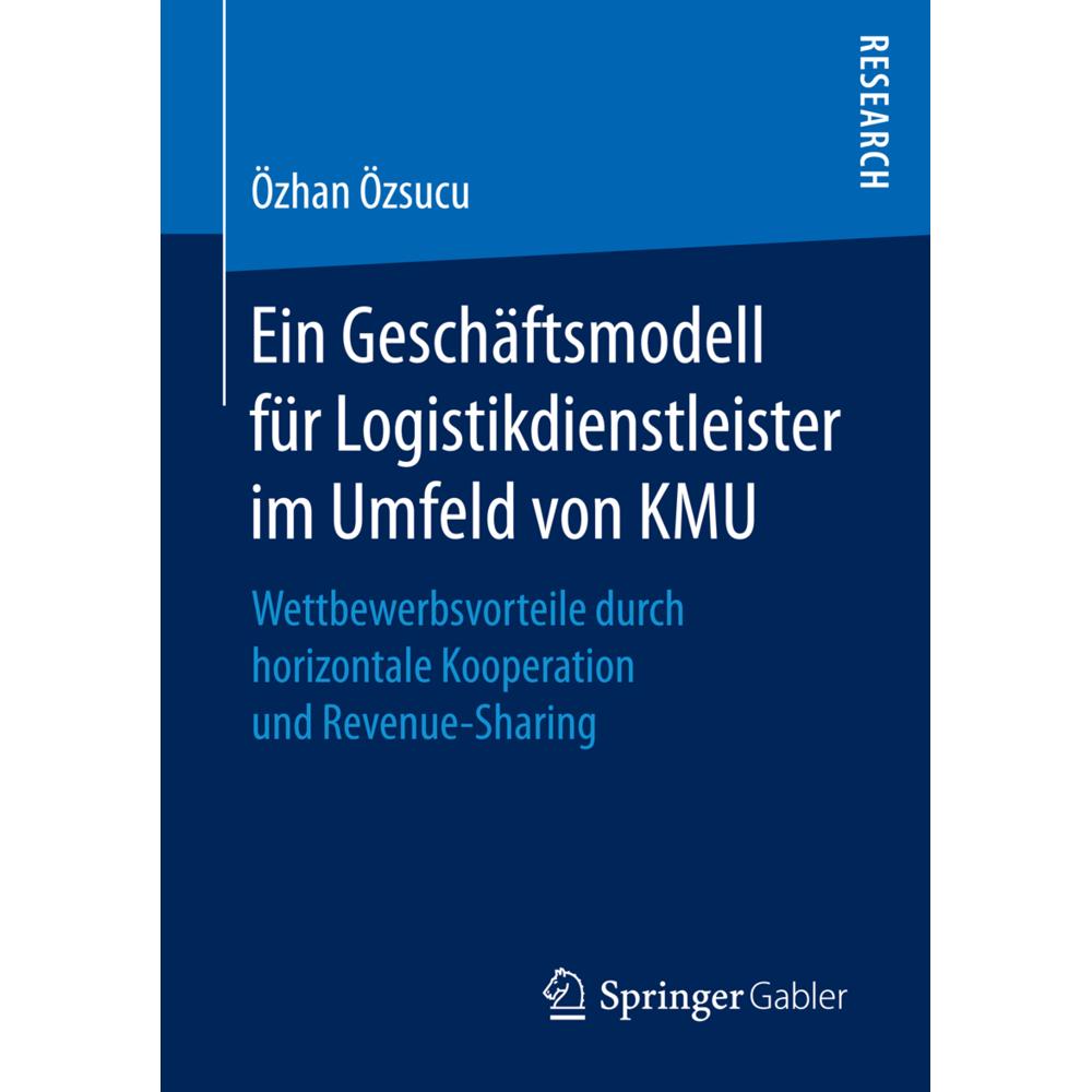 Ein Geschäftsmodell für Logistikdienstleister im Umfeld von KMU, Fachbücher von Özhan Özsucu