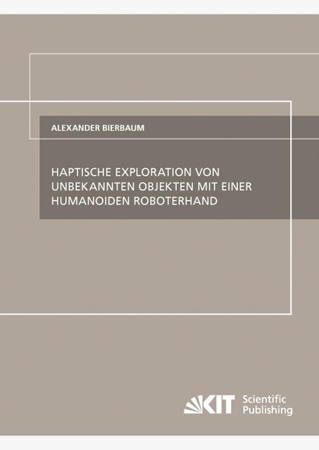 Produktbild Haptische Exploration von unbekannten Objekten mit einer humanoiden Roboterhand (Deutsch, Alexander Bierbaum, 2012)