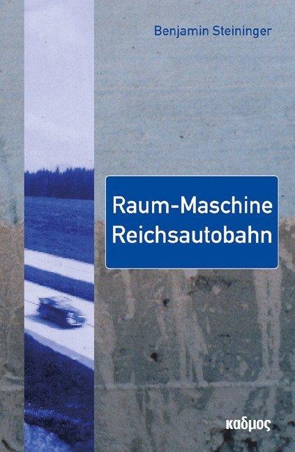 Produktbild Raum-Maschine Reichsautobahn (Deutsch, Benjamin Steininger, 2021)