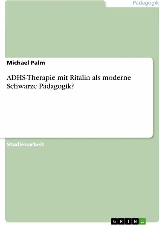 Produktbild ADHS-Therapie mit Ritalin als moderne Schwarze Pädagogik? (Deutsch, 2011)