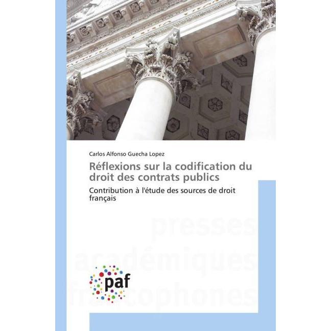Réflexions sur la codification du droit des contrats publics, Ratgeber von Carlos Alfonso Guecha Lopez