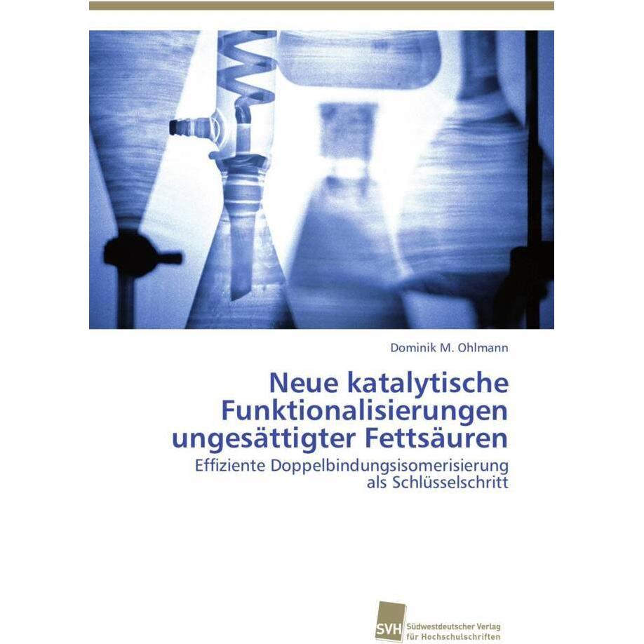Neue katalytische Funktionalisierungen ungesättigter Fettsäuren, Fachbücher von Dominik M. Ohlmann