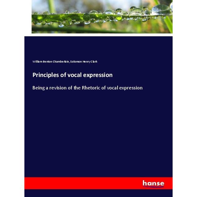 Principles of vocal expression, Fachbücher von William Benton Chamberlain, Solomon Henry Clark