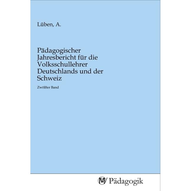 Pädagogischer Jahresbericht für die Volksschullehrer Deutschlands und der Schweiz, Fachbücher von A. Lüben