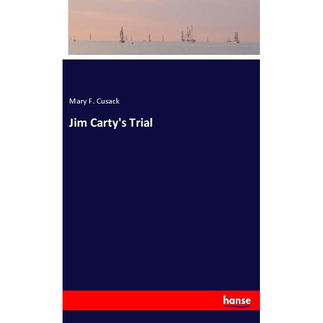 Jim Carty's Trial, Belletristik von Mary F. Cusack
