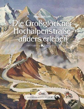 Produktbild Die Grossglockner Hochalpenstrasse anders erleben (Deutsch, Franziska Lipp, 2016)
