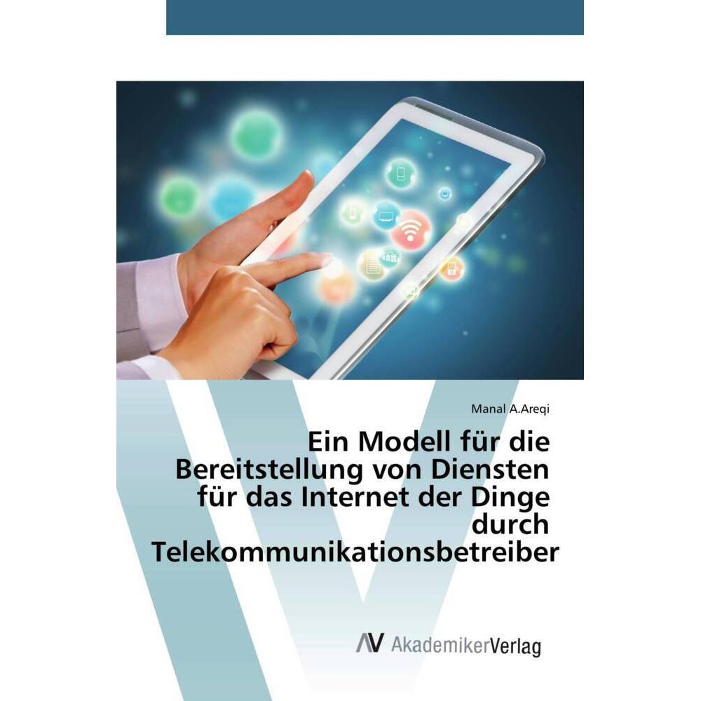 Ein Modell für die Bereitstellung von Diensten für das Internet der Dinge durch Telekommunikationsbe, Fachbücher von Man...